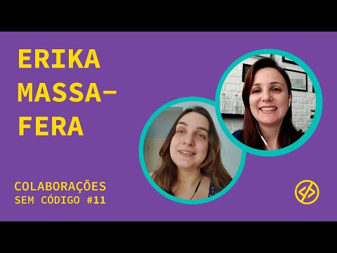 Erika Massafera: Dicas de UX, prototipação e carreira | Colaborações sem Código #11