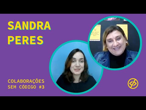 Sandra Peres: produzir conteúdo para pessoas | Colaborações sem Código #3