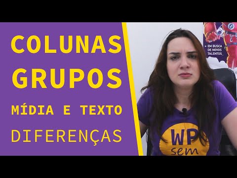 Colunas, grupo e mídia e texto - qual é a diferença? Série Blocos do Gutenberg ep. 9